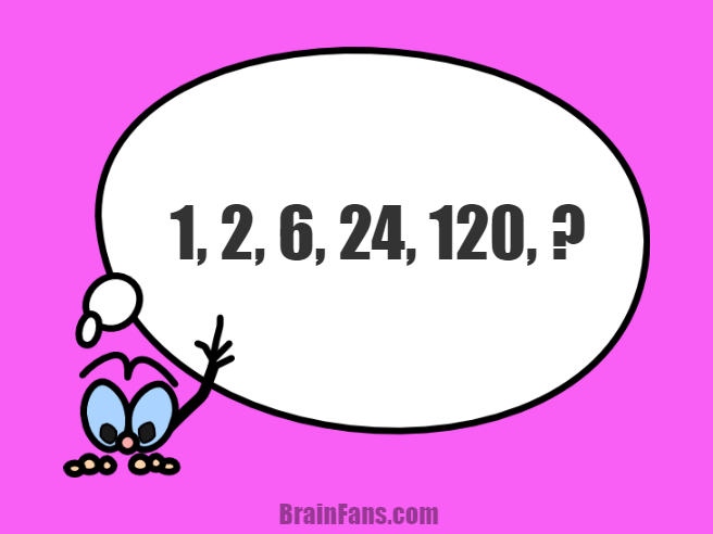 Brain teaser - Number And Math Puzzle - Number sequence puzzle with answer - 1,2,6,24,120,?

Can you find a pattern and answer this puzzle fast?