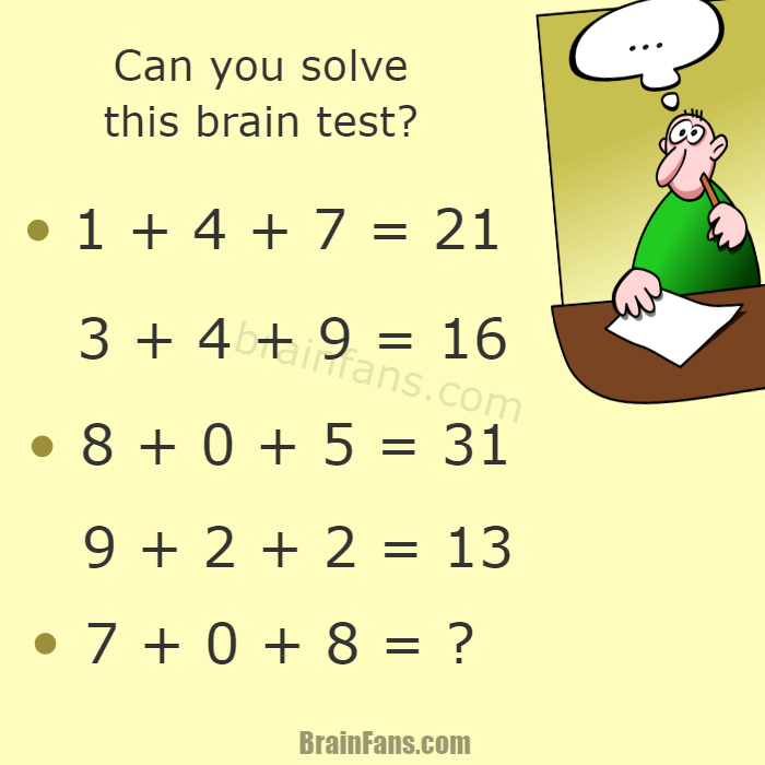 Brain teaser - Number And Math Puzzle - Can you solve this brain test? - We are posting a fresh new IQ test to be solved. Test your brain skills with this unique puzzle from BrainFans. To see the answer, please press the button below this puzzle. Can you guess what cirles mean?

o 1 + 4 + 7 = 21
  3 + 4 + 9 = 16
o 8 + 0 + 5 = 31
  9 + 2 + 2 = 13
o 7 + 0 + 8 = ?