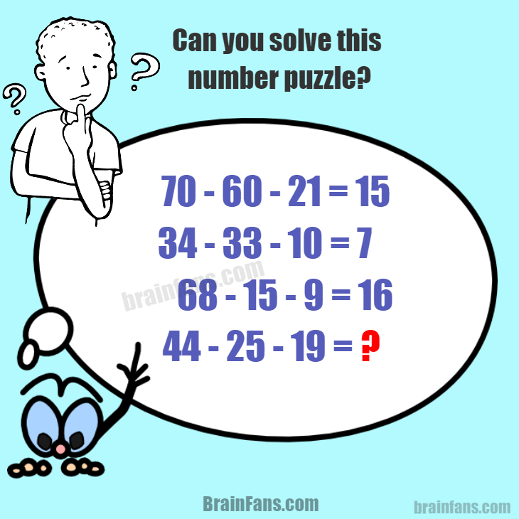 Brain teaser - Number And Math Puzzle - Number puzzle with answer - A new puzzle with numbers is here for you to be solved. Also in 2022 we bring you new puzzles, can you find pattern and apply it to the result?

70 - 60 - 21 = 15
34 - 33 - 10 = 7
68 - 15 - 9 = 16
44 - 25 - 19 = ?