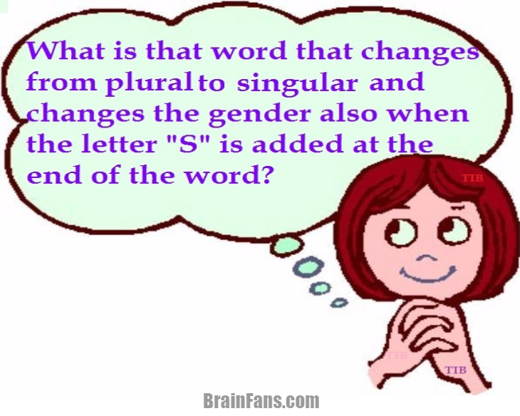 Brain teaser - Kids Riddles Logic Puzzle - Changing Gender - What is that word that changes from plural to singular and changes the gender also when the letter 