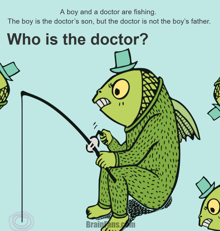 Brain teaser - Logic Riddle - The Doctor Isn’t Who You Think - A boy and a doctor are fishing together. The boy is the doctor’s son… but the doctor isn’t his father.

Can you figure out who the doctor really is?