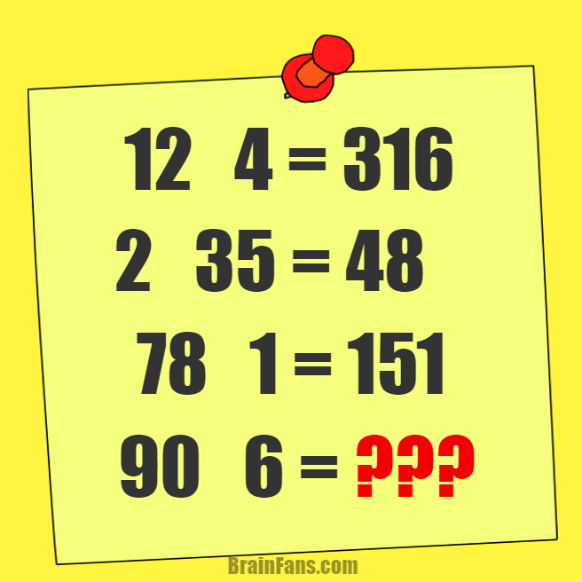 Brain teaser - Number And Math Puzzle - Math - What's the result of the puzzle?

12 4 = 316
2 35 = 48
78 1 = 151
90 6 = ???