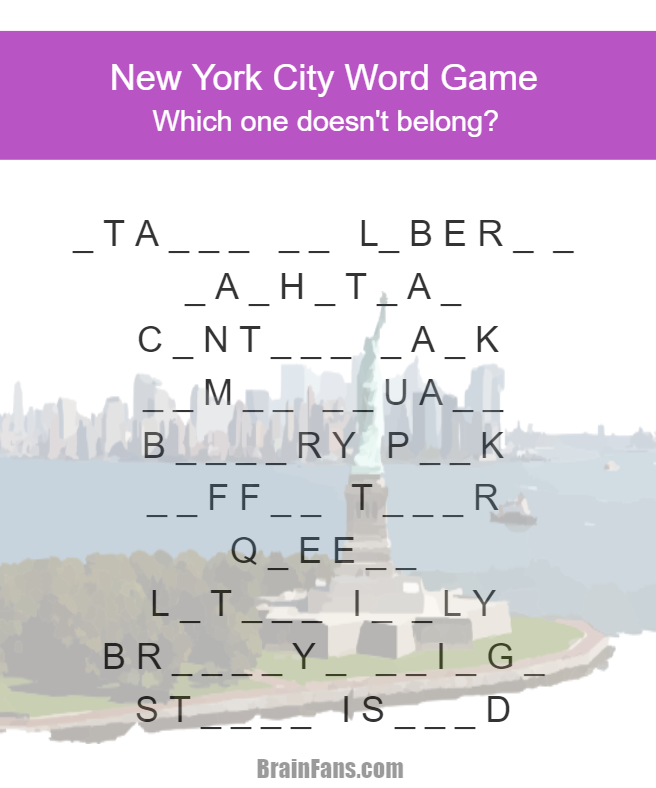 Brain teaser - Picture Logic Puzzle - new york city word game - In this brain teaser, fill in the missing letters and you get popular places in New York City. However, there is one place in the list which is connected to another city. Can you find it and name the city in this word puzzle? 