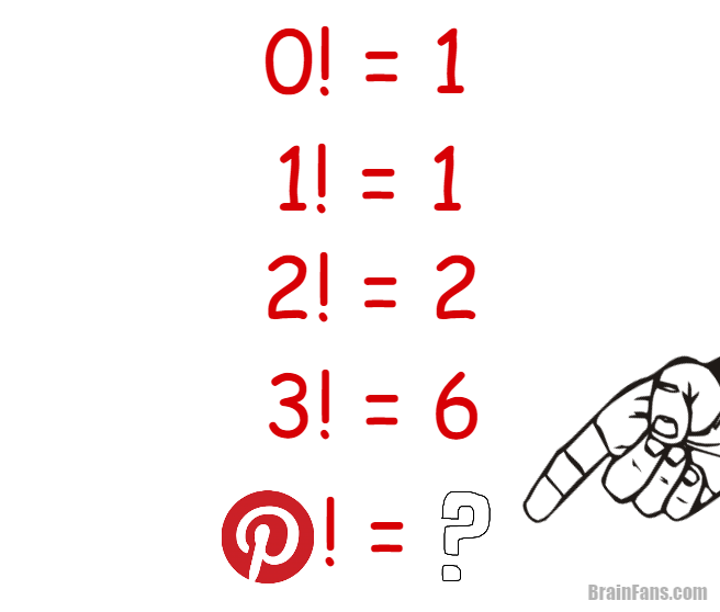 Brain teaser - Picture Logic Puzzle - pinterest factorial - what is the result (factorials used). Make sure you know what is Pinterest!